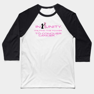 In unity we find the power to conquer cancer. Baseball T-Shirt